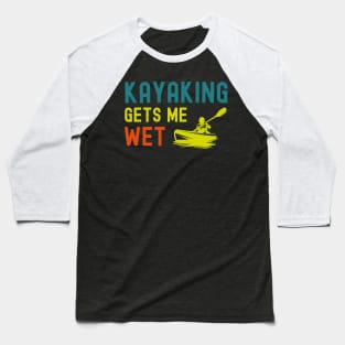 Kayaking gets me wet Baseball T-Shirt